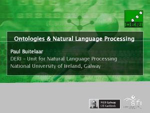 Ontologies Natural Language Processing Paul Buitelaar DERI Unit