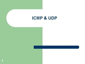 ICMP UDP 1 ICMP Internet Control Message Protocol