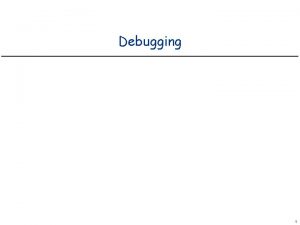 Debugging 1 A Lot of Time is Spent