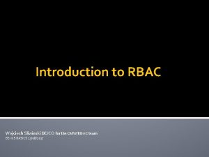 Introduction to RBAC Wojciech Sliwinski BECO for the