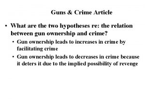 Guns Crime Article What are the two hypotheses