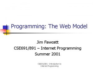 Programming The Web Model Jim Fawcett CSE 691891