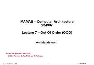 MAMAS Computer Architecture 234367 Lecture 7 Out Of