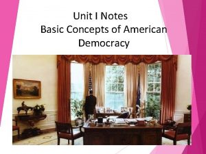 Unit I Notes Basic Concepts of American Democracy