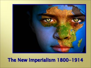 The New Imperialism 1800 1914 What is Imperialism