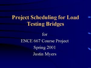 Project Scheduling for Load Testing Bridges for ENCE