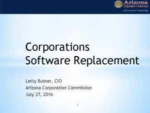 Corporations Software Replacement Letty Butner CIO Arizona Corporation