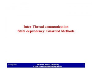 InterThread communication State dependency Guarded Methods Spring2002 Distributed