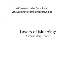 A Presentation by David Irwin Language Development Opportunities