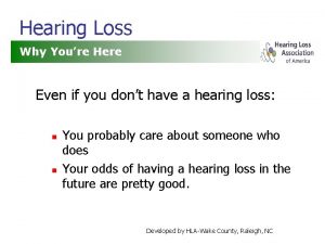 Hearing Loss Why Youre Here Even if you