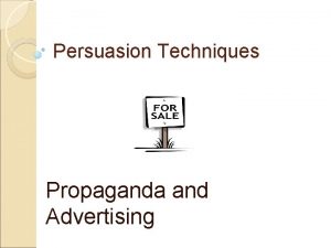 Persuasion Techniques Propaganda and Advertising What is propaganda