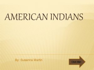 AMERICAN INDIANS By Susanna Martin Click Me A