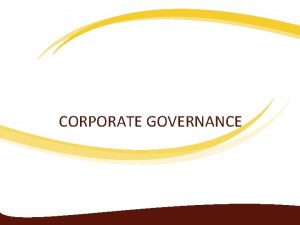 CORPORATE GOVERNANCE Corporate Governance Corporate governance is about