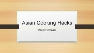 Asian Cooking Hacks With Steven Savage So Whats