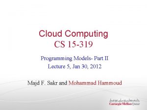 Cloud Computing CS 15 319 Programming Models Part