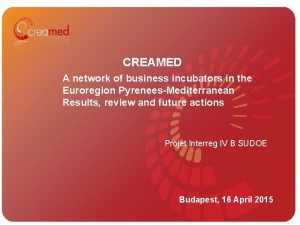 CREAMED A network of business incubators in the