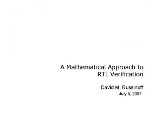 A Mathematical Approach to RTL Verification David M