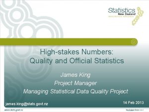 Highstakes Numbers Quality and Official Statistics James King