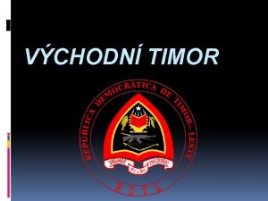 VCHODN TIMOR Zkladn daje Oficiln nzev Demokratick republika