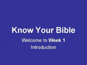 Know Your Bible Welcome to Week 1 Introduction