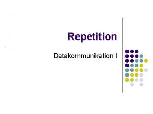 Repetition Datakommunikation I Kapitel 1 Datorntverk och Internet