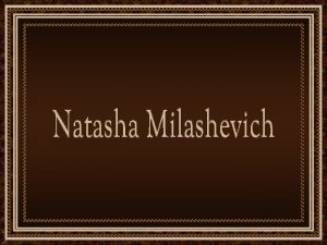 Natasha Milashevich nasceu em Duchambe Tajiquisto em 1967