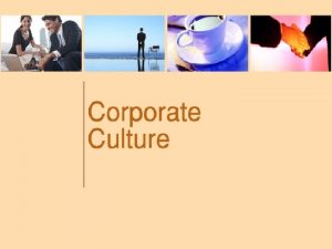 corporate culture Budaya perusahaan corporate culture Adalah kualitas