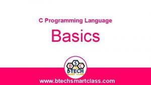 C Programming Language Basics www btechsmartclass com Basics