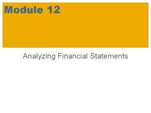 Module 12 Analyzing Financial Statements Learning Objectives Explain