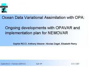 Ocean Data Variational Assimilation with OPA Ongoing developments