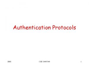 Authentication Protocols SMU CSE 53497349 1 The Premise