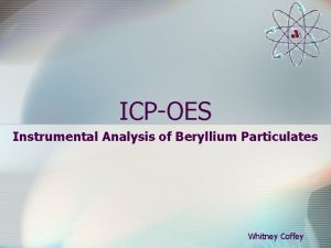 ICPOES Instrumental Analysis of Beryllium Particulates Whitney Coffey