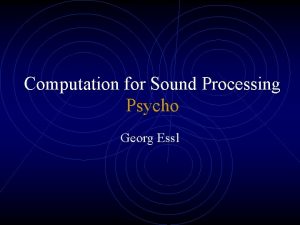 Computation for Sound Processing Psycho Georg Essl Psychology