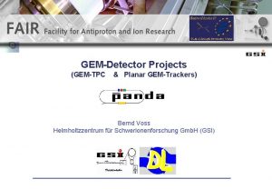 GEMDetector Projects GEMTPC Planar GEMTrackers Bernd Voss Helmholtzzentrum