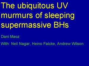 The ubiquitous UV murmurs of sleeping supermassive BHs