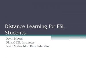 Distance Learning for ESL Students Devin Mowat DL