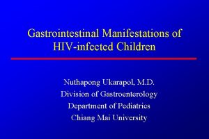 Gastrointestinal Manifestations of HIVinfected Children Nuthapong Ukarapol M