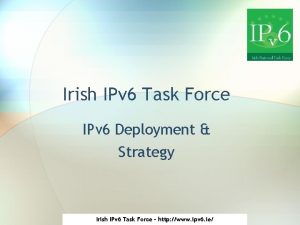 Irish IPv 6 Task Force IPv 6 Deployment