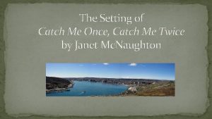 Catch me once catch me twice Catch me once catch me twice