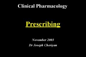 Clinical Pharmacology Prescribing November 2003 Dr Joseph Cheriyan