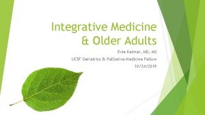 Integrative Medicine Older Adults Evie Kalmar MD MS