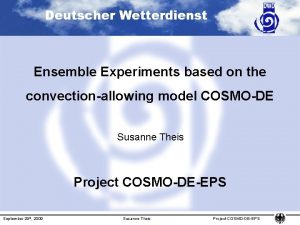 Deutscher Wetterdienst Ensemble Experiments based on the convectionallowing