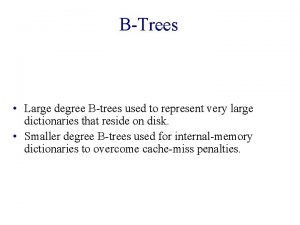 BTrees Large degree Btrees used to represent very
