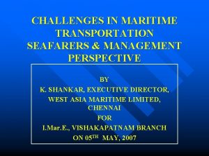 CHALLENGES IN MARITIME TRANSPORTATION SEAFARERS MANAGEMENT PERSPECTIVE BY