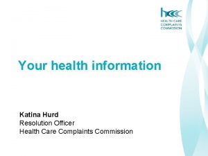 Your health information Katina Hurd Resolution Officer Health