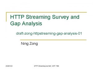 HTTP Streaming Survey and Gap Analysis draftzonghttpstreaminggapanalysis01 Ning