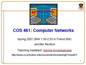 COS 461 Computer Networks Spring 2007 MW 1