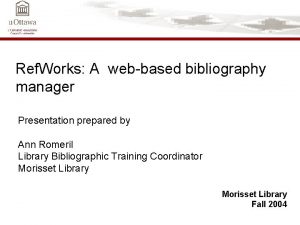 Ref Works A webbased bibliography manager Presentation prepared