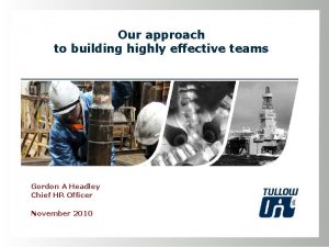 Our approach to building highly effective teams Gordon