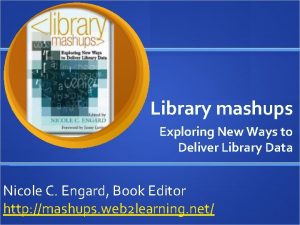 Library mashups Exploring New Ways to Deliver Library